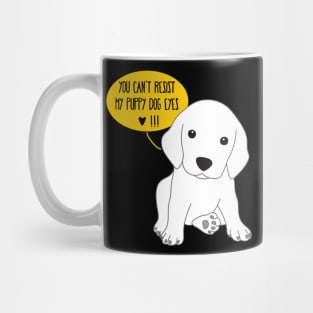 You can't resist my puppy dog eyes Mug